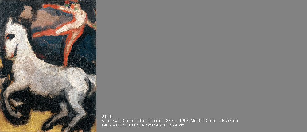 Salis / Kees van Dongen / (Delfshaven 1877 – 1968 Monte Carlo) / 
L’Écuyère / 
1906 – 08 / 
Öl auf Leinwand / 
33 x 24 cm